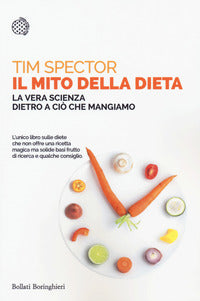 Mito della dieta - la vera scienza dietro a cio' che mangiamo 