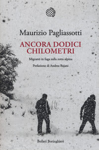 Ancora dodici chilometri - migranti in fuga sulla rotta alpina 