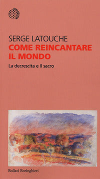 Come reincantare il mondo - la decrescita e il sacro 