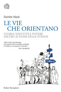 Vie che orientano - storia identita' e potere dietro ai nomi delle strade 