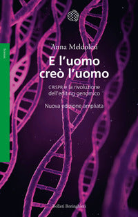 E l'uomo creo' l'uomo - crispr e la rivoluzione dell'editing genomico 