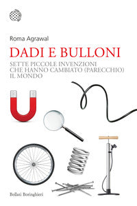 Dadi e bulloni - sette piccole invenzioni che hanno cambiato parecchio il mondo 
