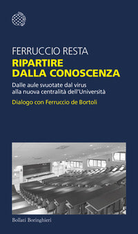 Ripartire dalla conoscenza - dalle aule svuotate dal virus alla nuova centralita' dell'universita' 