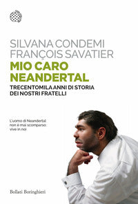 Mio caro neanderthal - trecentomila anni di storia dei nostri fratelli 