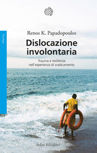 Dislocazione involontaria - trauma e resilienza nell'esperienza di sradicamento 