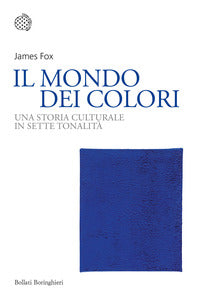 Mondo dei colori - una storia culturale in sette tonalita' 