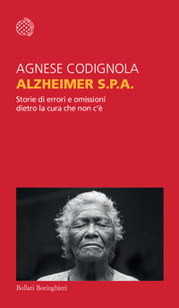 Alzheimer s.p.a. - storie di errori e omissioni dietro la cura che non c'e' 