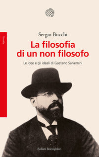 Filosofia di un non filosofo - le idee e gli ideali di gaetano salvemini 