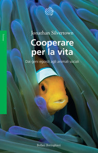 Cooperare per la vita - dai geni egoisti agli animali sociali 
