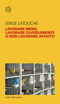 Lavorare meno lavorare diversamente o non lavorare affatto 