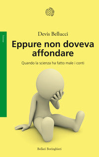 Eppure non doveva affondare - quando la scienza ha fatto male i conti 