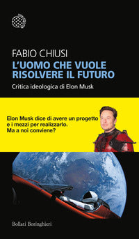Uomo che vuole risolvere il futuro - critica ideologica di elon musk 