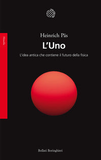 Uno - l'idea antica che contiene il futuro della fisica 