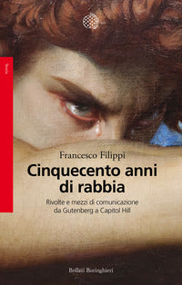 Cinquecento anni di rabbia - rivolte e mezzi di comunicazione da gutenberg a capitol hill 