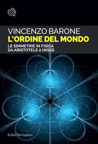 Ordine del mondo - le simmetrie in fisica da aristotele a higgs 
