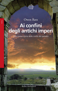 Ai confini degli antichi imperi - una nuova storia delle civilta' del passato 