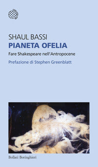 Pianeta ofelia - fare shakespeare nell'antropocene 