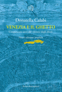 Venezia e il ghetto - cinquecento anni del recinto degli ebrei 