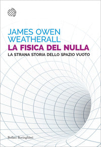 Fisica del nulla - la strana storia dello spazio vuoto 