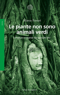 Piante non sono animali verdi - l'intelligenza vegetale alla prova dei fatti 