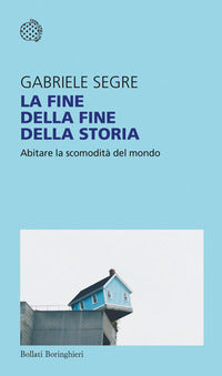Fine della fine della storia - abitare la scomodita' del mondo 