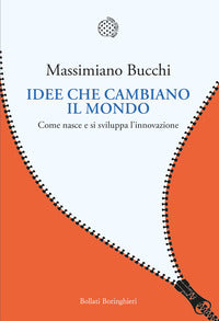 Idee che cambiano il mondo - come nasce e si sviluppa l'innovazione 