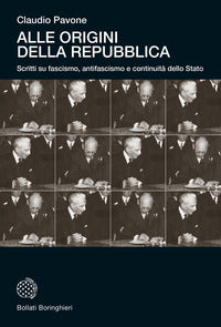 Alle origini della repubblica - scritti su fascismo antifascismo e continuita' dello stato 