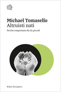 Altruisti nati - perche' cooperiamo fin da piccoli 
