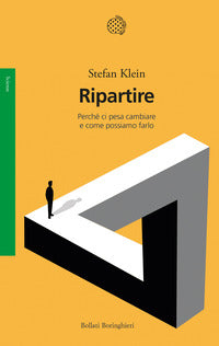 Ripartire - perche' ci pesa cambiare e come possiamo farlo 