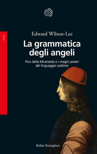 Grammatica degli angeli - pico della mirandola e i magici poteri del linguaggio sublime 