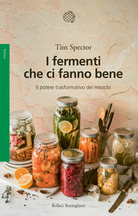 Fermenti che ci fanno bene - il potere trasformativo dei microbi 