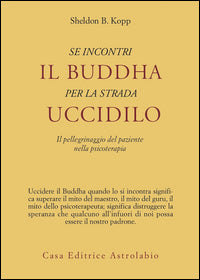 Se incontri il buddha per la strada uccidilo 