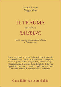 Trauma visto da un bambino - pronto soccorso emotivo per l'infanzia e l'adolescenza 