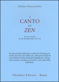 Canto dello zen - il senso vivente di otto fondamentali testi zen 