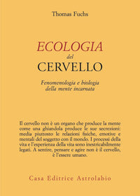Ecologia del cervello - fenomenologia e biologia della mente incarnata 