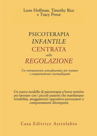 Psicoterapia infantile centrata sulla regolazione - un orientamento psicodinamico per trattare 