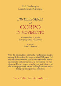 Intelligenza del corpo in movimento - comprendere la psiche dalla prospettiva feldenkrais 