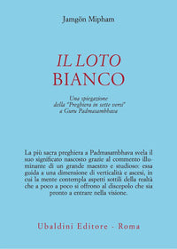 Loto bianco - una spiegazione della preghiera in sette versi a guru padmasambhava 