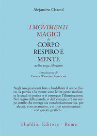Movimenti magici di corpo respiro e mente nello yoga tibetano 