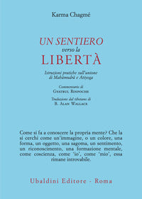 Sentiero verso la liberta' - istruzioni pratiche sull'unione di mahmudra e atiyoga 