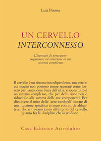 Cervello interconnesso - l'intreccio di percezione cognizione ed emozione 