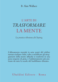 Arte di trasformare la mente - la pratica tibetana del lojong 