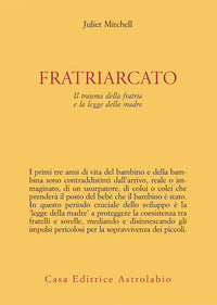 Fratriarcato - il trauma della fratria e la legge della madre 
