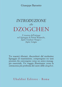Introduzione allo dzogchen - l'essenza dell'atiyoga nel lignaggio di patrul rinpoche jigme gyalwai 