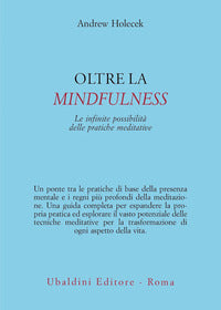 Oltre la mindfulness - le infinite possibilità delle pratiche meditative 