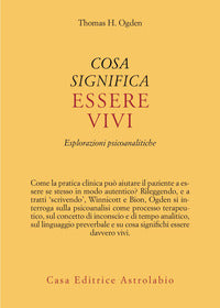 Cosa significa essere vivi - esplorazioni psicoanalitiche 