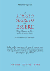 Sorriso segreto dell'essere - oltre l'illusione dell'io e della ricerca spirituale - nuova ediz 