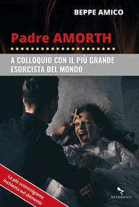 Padre amorth - a colloquio con il piu' grande esorcista del mondo 
