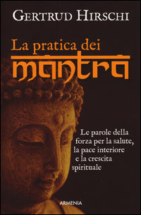 Pratica dei mantra - le parole della forza per la salute la pace interiore e la crescita spirituale 