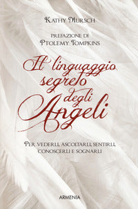 Linguaggio segreto degli angeli - per vederli ascoltarli sentirli conoscerli e sognarli 